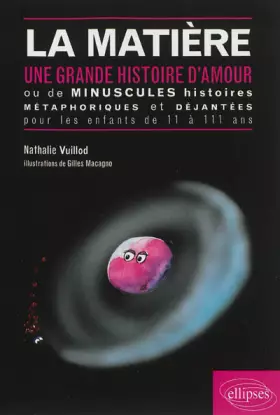 Couverture du produit · La Matière Grande Histoire d'Amour Ou de Minuscules Histoires Métaphoriques & Dejantées pour les Enfants de 11 à 111 Ans