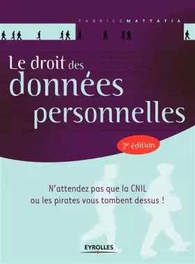 Couverture du produit · Le droit des données personnelles: N'attendez pas que la CNIL ou les pirates vous tombent dessus !