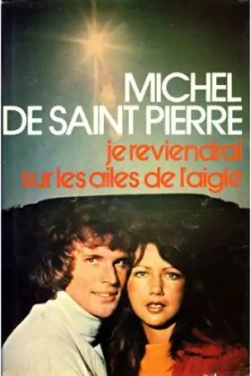 Couverture du produit · Je reviendrai sur les ailes de l'aigle / Michel de Saint Pierre