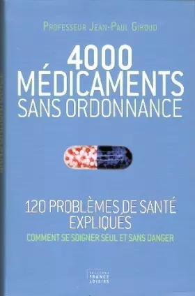 Couverture du produit · 4000 MEDICAMENTS SANS ORDONNANCE (120 problèmes de santé expliqués,comment se soigner seulet sans danger)