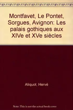 Couverture du produit · Montfavet, le pontet, sorgues, avignon / les palais gothiques aux xive et xve siecles