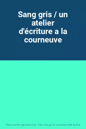 Couverture du produit · Sang gris / un atelier d'écriture a la courneuve
