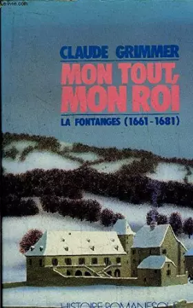 Couverture du produit · Mon Tout, mon Roi. La Fontanges (1661-1681)