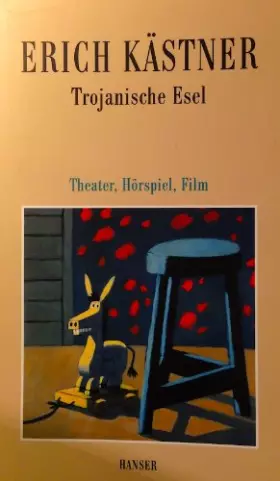 Couverture du produit · Werke / Kästner, Erich  5 Trojanische Esel : Theater, Hörspiel, Film