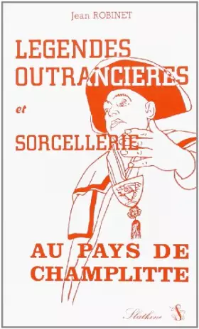 Couverture du produit · Legendes Outrancieres et Sorcellerie au Pays de Champlitte.