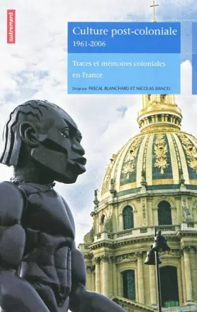 Couverture du produit · Culture post-coloniale 1961-2006 : Traces et mémoires coloniales en France