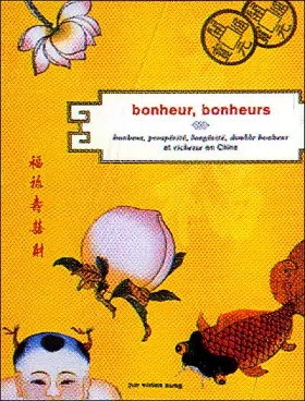 Couverture du produit · Bonheur, bonheurs : Bonheur, prospérité, longévité, double bonheur et richesse en Chine