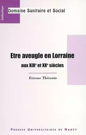 Couverture du produit · Etre aveugle en Lorraine au XIXème et XXème siècles
