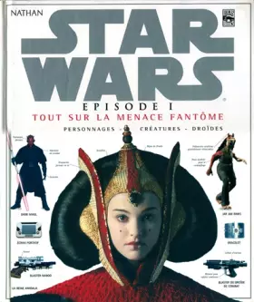 Couverture du produit · Star Wars, épisode 1 : Tout sur La Menace fantôme, personnages, créatures, droïdes