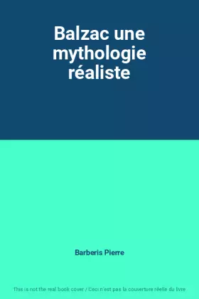 Couverture du produit · Balzac une mythologie réaliste