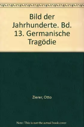 Couverture du produit · Bild der Jahrhunderte. Bd. 13. Germanische Tragödie