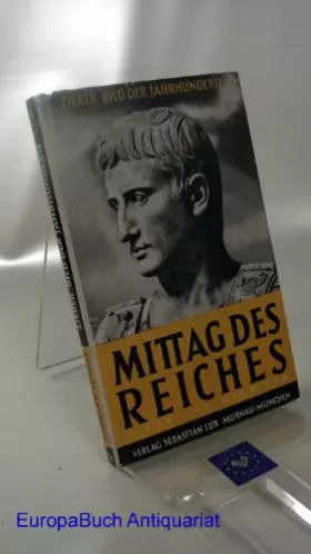 Couverture du produit · Mittag des Reiches: Bild der Jahrhunderte: Band 8 : Von 1- 100 nach Chr. Kartenzeichnungen Anton Eckert.