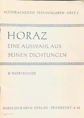 Couverture du produit · HORAZ. Eine Auswahl aus seinen Dichtungen. B: Wortkunde und Erläuterungen. (Altsprachliche Textausgabe · Heft 2)