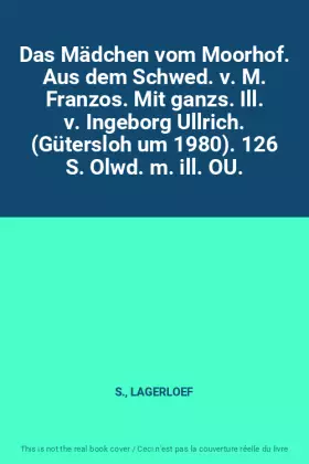 Couverture du produit · Das Mädchen vom Moorhof. Aus dem Schwed. v. M. Franzos. Mit ganzs. Ill. v. Ingeborg Ullrich. (Gütersloh um 1980). 126 S. Olwd. 