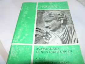 Couverture du produit · Horaz. Eine Auswahl aus seinen Dichtungen. A. Text. Für den Gebrauch an Schulen mit Erläuterungen herausgegeben von Fritz Wurze