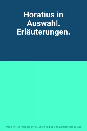 Couverture du produit · Horatius in Auswahl. Erläuterungen.