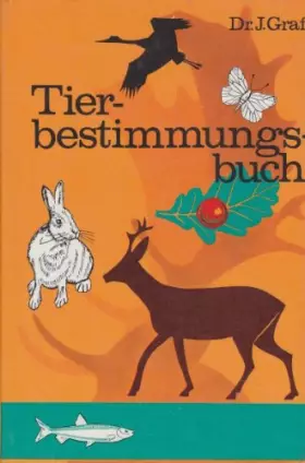 Couverture du produit · Tierbestimmungsbuch - Mit Tierbetrachtungen - Neuer Weg der Artbestimmung an Hand von auffälligen Merkmalen und Bildern