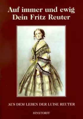 Couverture du produit · Auf immer und ewig Dein Fritz Reuter. Aus dem Leben der Luise Reuter