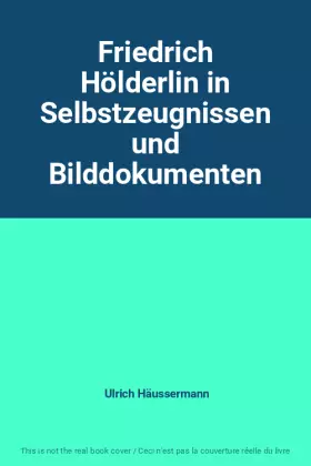 Couverture du produit · Friedrich Hölderlin in Selbstzeugnissen und Bilddokumenten