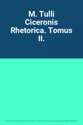 Couverture du produit · M. Tulli Ciceronis Rhetorica. Tomus II.