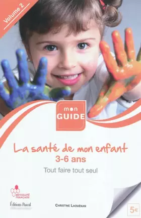 Couverture du produit · La santé de mon enfant : De 3 à 6 ans, tout faire tout seul