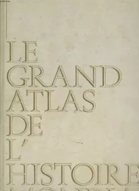 Couverture du produit · LE GRAND ATLAS DE L HISTOIRE MONDIALE.