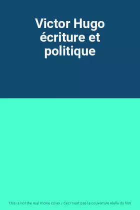 Couverture du produit · Victor Hugo écriture et politique