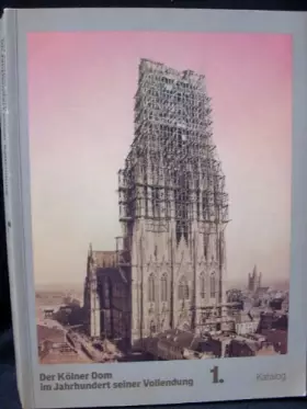 Couverture du produit · Der Kölner Dom im Jahrhundert seiner Vollendung 1. Katalog