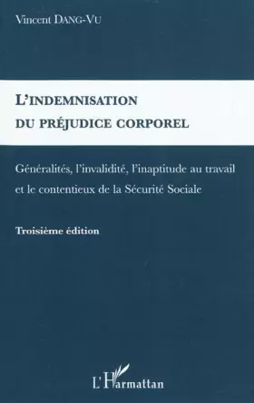 Couverture du produit · L'indemnisation du préjudice corporel: Généralités, l'invalidité, l'inaptitude au travail et le contentieux de la Sécurité Soci