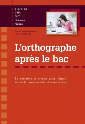 Couverture du produit · l'Orthographe Après le Bac se Remettre à Niveau pour Réussir les Écrits Professionnels et Universitaires