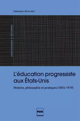 Couverture du produit · L'Education progressiste aux Etats-Unis: Histoire, philosophie et pratiques (1876-1919)