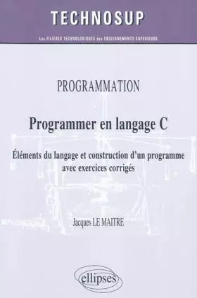 Couverture du produit · Programmer en langage C - Eléments du langage et construction d'un programme - avec exercices corrigés (Niveau B)