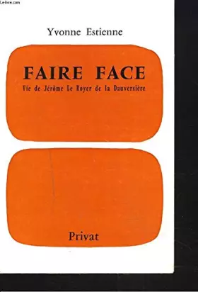 Couverture du produit · FAIRE FACE. VIE DE JEROME LE ROYER DE LA DAUVERSIERE