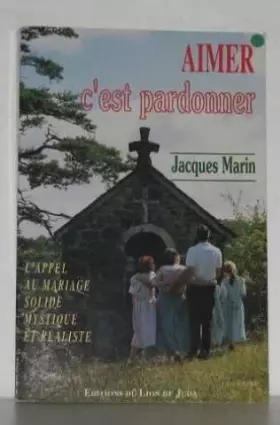 Couverture du produit · Aimer c'est pardonner- L'appel au mariage solide mystique et réaliste