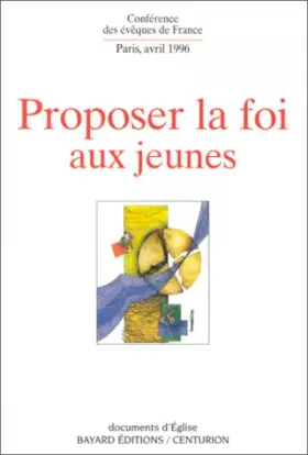 Couverture du produit · PROPOSER LA FOI AUX JEUNES DANS LA SOCIETE ACTUELLE. Assemblée plénière des évêques de France, Paris, 1996