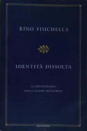 Couverture du produit · Identità dissolta. Il cristianesimo, lingua madre dell'Europa