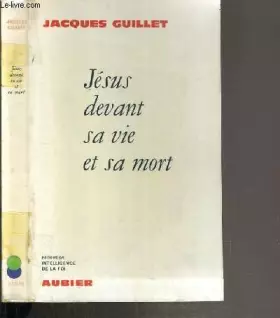 Couverture du produit · JESUS DEVANT SA VIE ET SA MORT / COLLECTION INTELLIGENCE DE LA FOI.