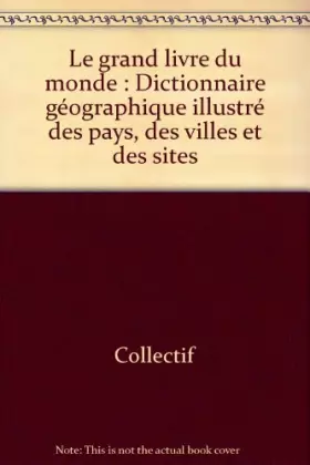 Couverture du produit · Le grand livre du monde : Dictionnaire géographique illustré des pays, des villes et des sites