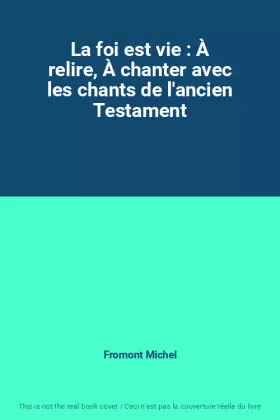 Couverture du produit · La foi est vie : À relire, À chanter avec les chants de l'ancien Testament