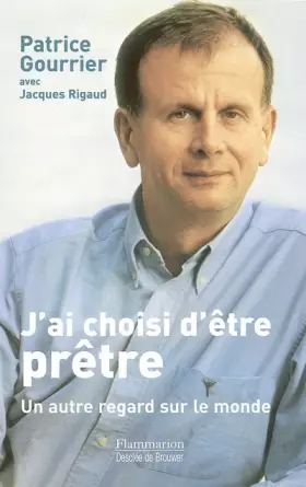 Couverture du produit · J'ai choisi d'être prêtre : Un autre regard sur le monde, entretiens avec Jacques Rigaud