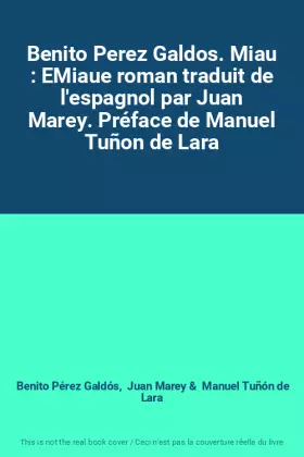 Couverture du produit · Benito Perez Galdos. Miau : EMiaue roman traduit de l'espagnol par Juan Marey. Préface de Manuel Tuñon de Lara
