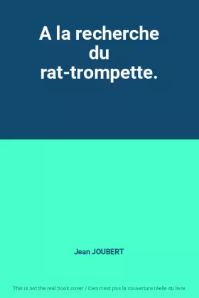 Couverture du produit · A la recherche du rat-trompette.