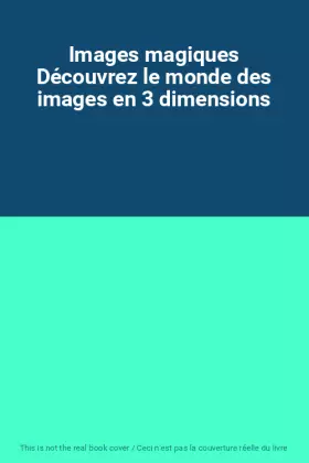 Couverture du produit · Images magiques Découvrez le monde des images en 3 dimensions