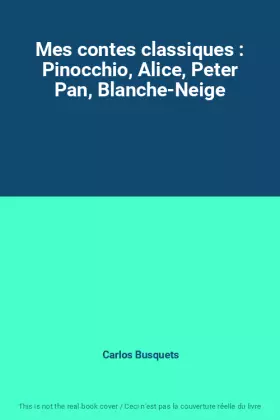 Couverture du produit · Mes contes classiques : Pinocchio, Alice, Peter Pan, Blanche-Neige