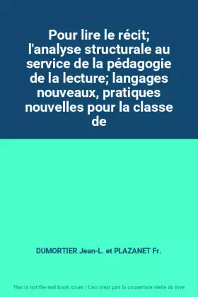 Couverture du produit · Pour lire le récit l'analyse structurale au service de la pédagogie de la lecture langages nouveaux, pratiques nouvelles pour l