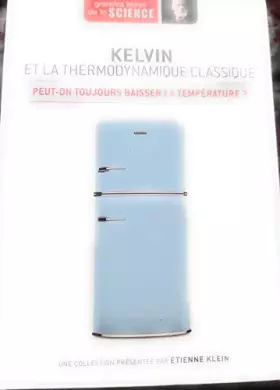 Couverture du produit · Kelvin et la thermodynamique classique. Peut-on toujours baisser la température ? - Grandes idées de la Science n° 32