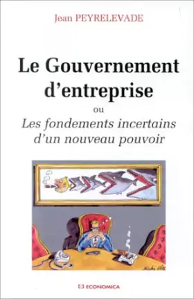 Couverture du produit · Le gouvernement d'entreprise ou les principes incertains d'un nouveau pouvoir