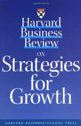 Couverture du produit · Harvard Business Review on Strategies for Growth: The Definitive Resource for Professionals ("Harvard Business Review" Paperbac