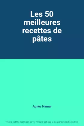 Couverture du produit · Les 50 meilleures recettes de pâtes