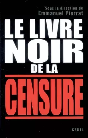 Couverture du produit · Le Livre noir de la censure. Sous la direction d'Emmanuel Pierrat